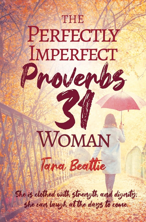 The Perfectly Imperfect Proverbs 31 Woman - Tara Beattie