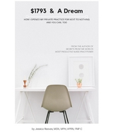 $1793 & A Dream - How I Opened My Private Practice For Next To Nothing And You Can, Too - MSN MPH Reeves