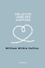 Die letzte Liebe des Kapit&auml;ns - William Wilkie Collins