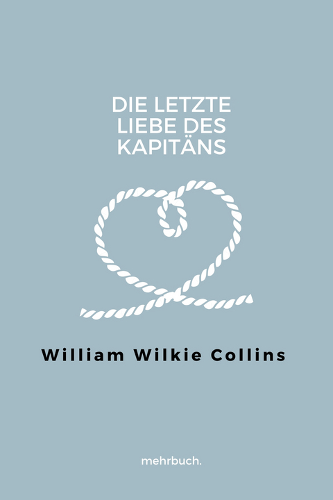 Die letzte Liebe des Kapit&auml;ns - William Wilkie Collins