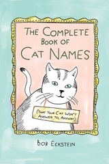 The Complete Book of Cat Names (That Your Cat Won't Answer to, Anyway) - Bob Eckstein