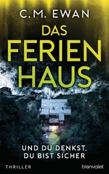 Das Ferienhaus - Und du denkst, du bist sicher - C.M. Ewan