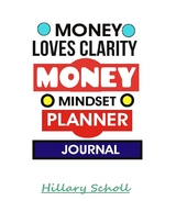 Money Loves Clarity -Money Mindset Planner Journal - Hillary Scholl
