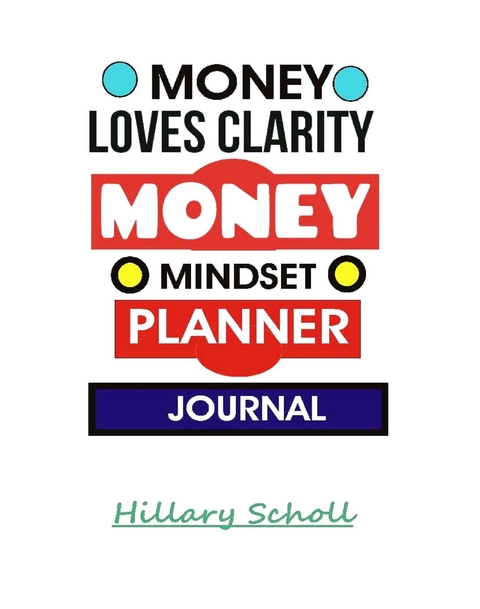 Money Loves Clarity -Money Mindset Planner Journal - Hillary Scholl