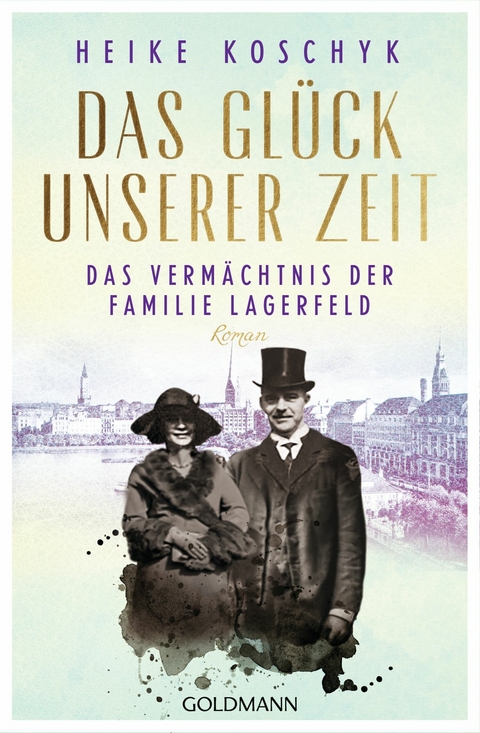 Das Glück unserer Zeit. Das Vermächtnis der Familie Lagerfeld - Heike Koschyk