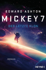 Mickey 7 &ndash; Der letzte Klon - Edward Ashton