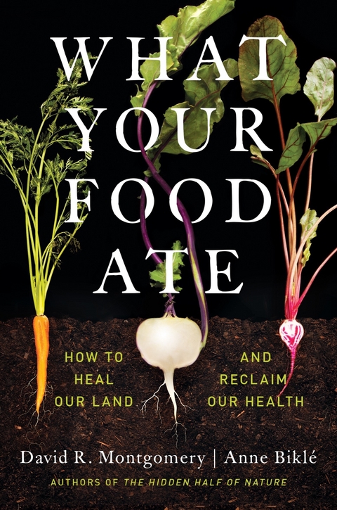 What Your Food Ate - David R. Montgomery, Anne Bikl&eacute;