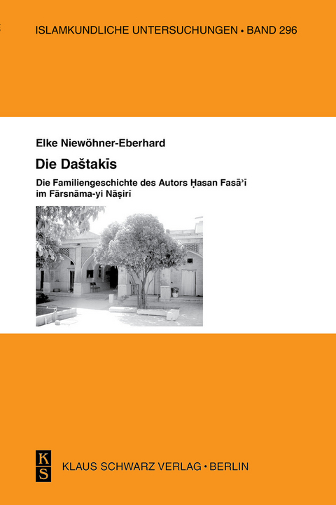Die Dashtakis - Familiengeschichte des Autors Hasan Fasa'i Farsnama-yi Nasiri - Elke Niew&ouml;hner-Eberhard