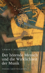 Der h&ouml;rende Mensch und die Wirklichkeit der Musik - Armin J. Husemann