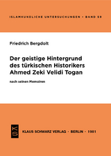 Der geistige Hintergrund des t&uuml;rkischen Historikers Ahmed Zeki Velidi Togan nach seinen Memoiren - Friedrich Bergdolt
