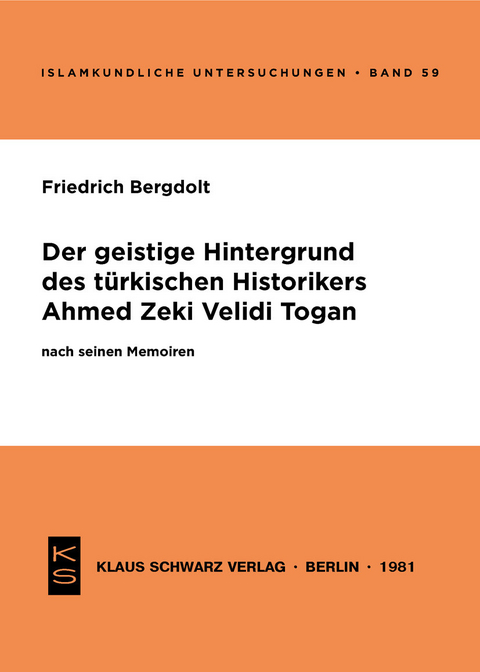 Der geistige Hintergrund des t&uuml;rkischen Historikers Ahmed Zeki Velidi Togan nach seinen Memoiren - Friedrich Bergdolt