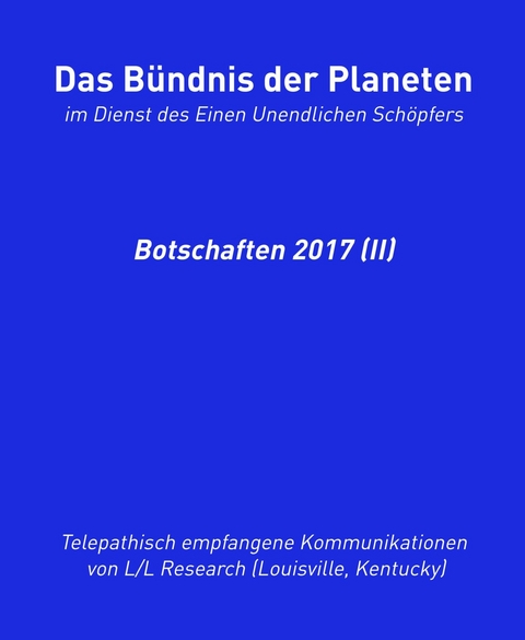 Das B&uuml;ndnis der Planeten: Botschaften 2017 (II) - Jochen Blumenthal, L/L Research