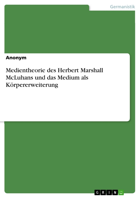 Medientheorie des Herbert Marshall McLuhans und das Medium als Körpererweiterung
