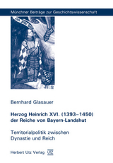 Herzog Heinrich XVI. (1393&ndash;1450) der Reiche von Bayern-Landshut - Bernhard Glasauer