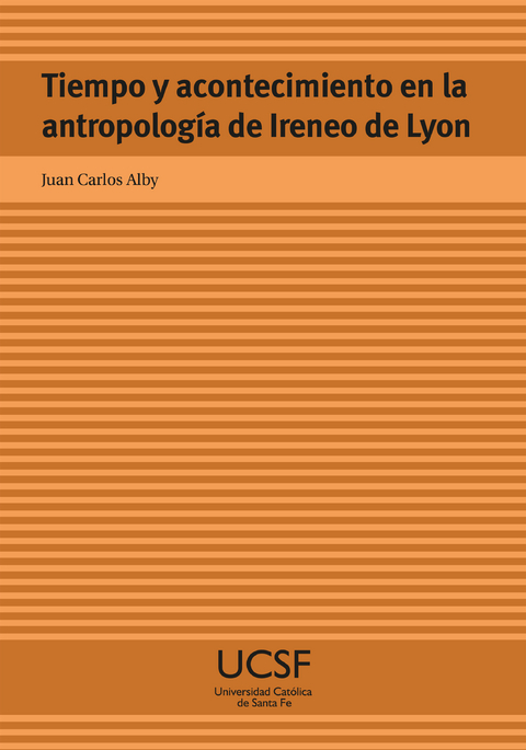 Tiempo y acontecimiento en la antropolog&iacute;a de Ireneo de Lyon - Juan Carlos Alby