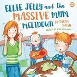 Ellie Jelly and the Massive Mum Meltdown - Sarah Naish