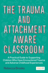 The Trauma and Attachment-Aware Classroom - Rebecca Brooks