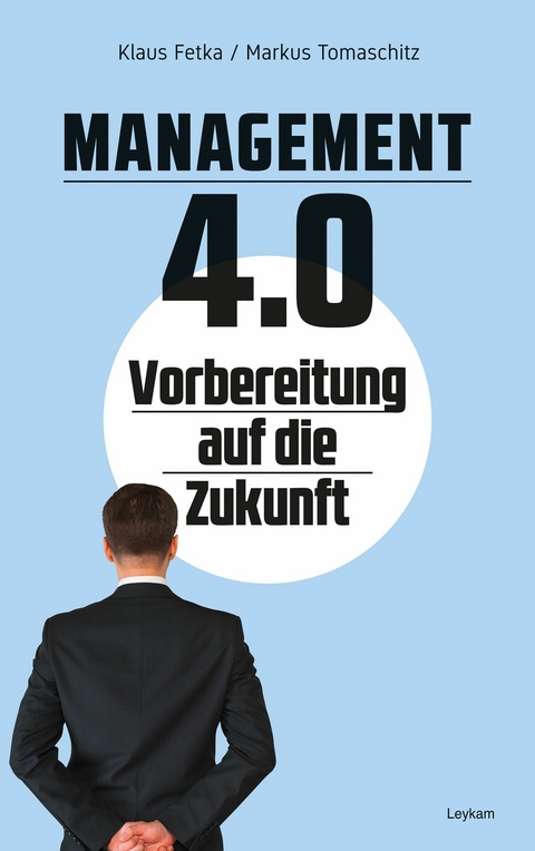 Management 4.0 – Vorbereitung auf die Zukunft - Klaus Fetka, Markus Tomaschitz