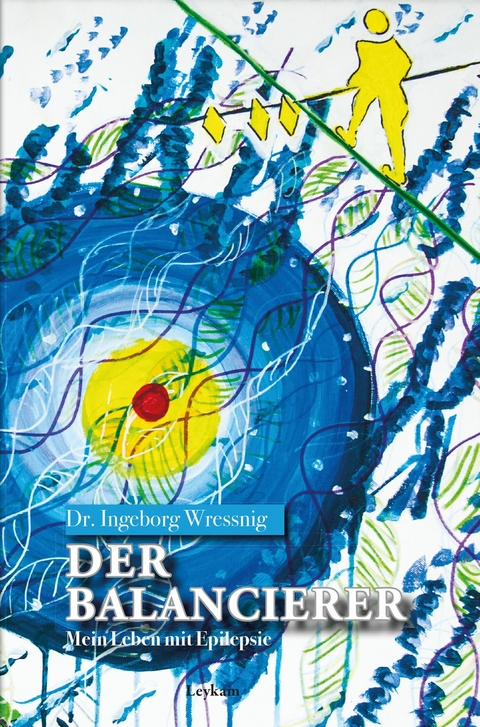 Der Balancierer &ndash; Mein Leben mit Epilepsie - Ingeborg Wressnig