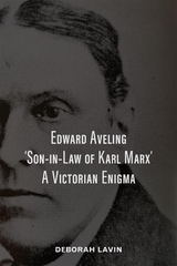 Edward Aveling, 'Son-in-Law of Karl Marx' - Deborah Lavin