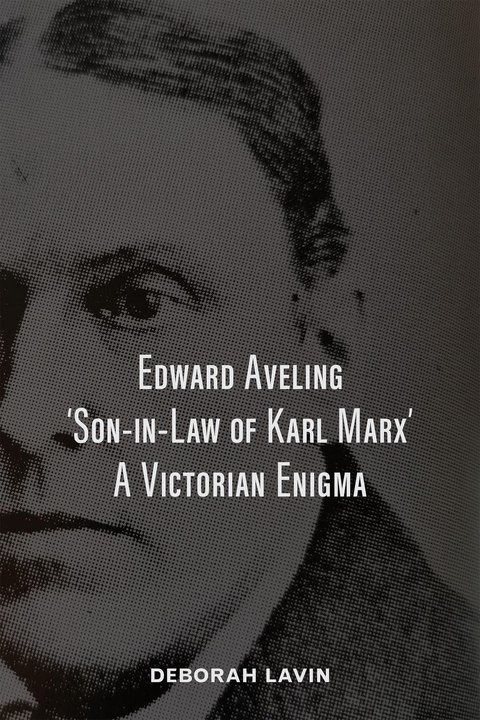 Edward Aveling, 'Son-in-Law of Karl Marx' - Deborah Lavin