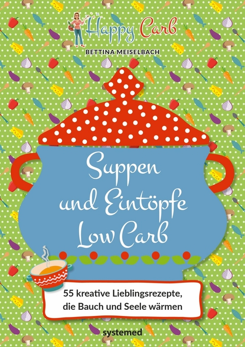 Happy Carb: Suppen und Eint&ouml;pfe Low Carb -  Bettina Meiselbach
