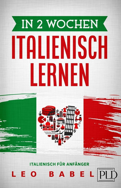 In 2 Wochen Italienisch lernen - Italienisch f&uuml;r Anf&auml;nger - Leo Babel