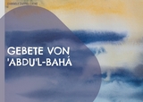 Gebete von 'Abdu'l-Bah&aacute; - Gabriele Zappel-Lucke
