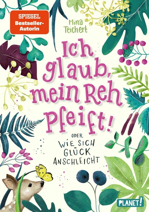 Ich glaub, mein Reh pfeift! Oder: Wie sich Gl&uuml;ck anschleicht -  Mina Teichert