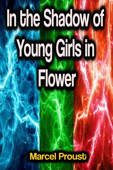 In the Shadow of Young Girls in Flower - Marcel Proust
