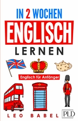 In 2 Wochen Englisch lernen - Englisch f&uuml;r Anf&auml;nger - Leo Babel