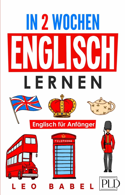 In 2 Wochen Englisch lernen - Englisch f&uuml;r Anf&auml;nger - Leo Babel