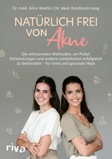 Nat&uuml;rlich frei von Akne -  Dr. Alice Martin,  Dr. Estefan&iacute;a Lang