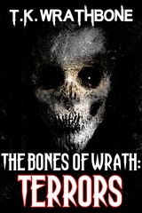 The Bones Of Wrath: Terrors - T.K. Wrathbone