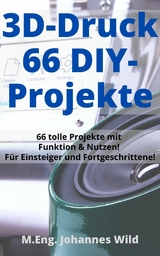3D-Druck | 66 DIY-Projekte - M.Eng. Johannes Wild