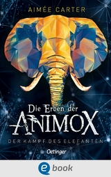 Die Erben der Animox 3. Der Kampf des Elefanten - Aim&eacute;e Carter