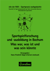Sportspielforschung und -ausbildung in Bochum: Was war, was ist und was sein k&ouml;nnte - 
