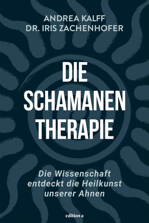 Die Schamanen-Therapie -  Dr. Iris Zachenhofer,  Andrea Kalff