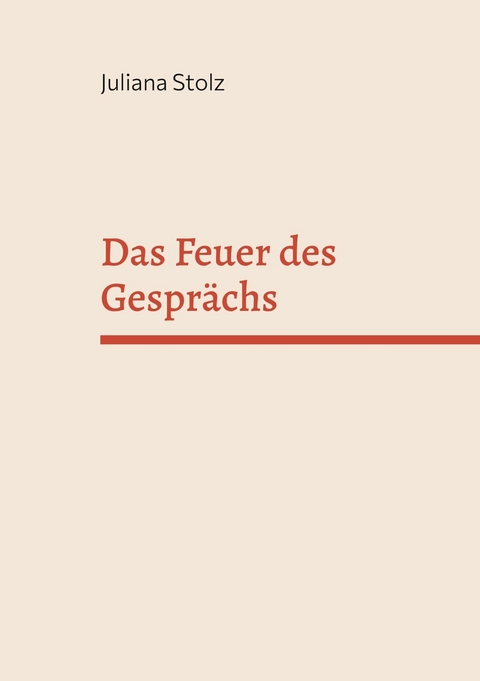 Das Feuer des Gespr&auml;chs -  Juliana Stolz