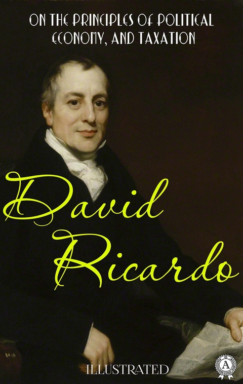 On The Principles of Political Economy, and Taxation. Illustrated -  David Ricardo
