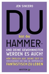 Du bist der Hammer &ndash; und deine Gewohnheiten werden es auch! - Jen Sincero