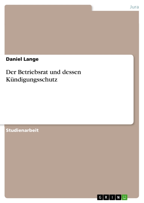 Der Betriebsrat und dessen K&uuml;ndigungsschutz - Daniel Lange