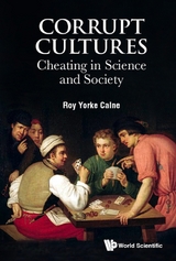 CORRUPT CULTURES: CHEATING IN SCIENCE AND SOCIETY - Roy Yorke Calne