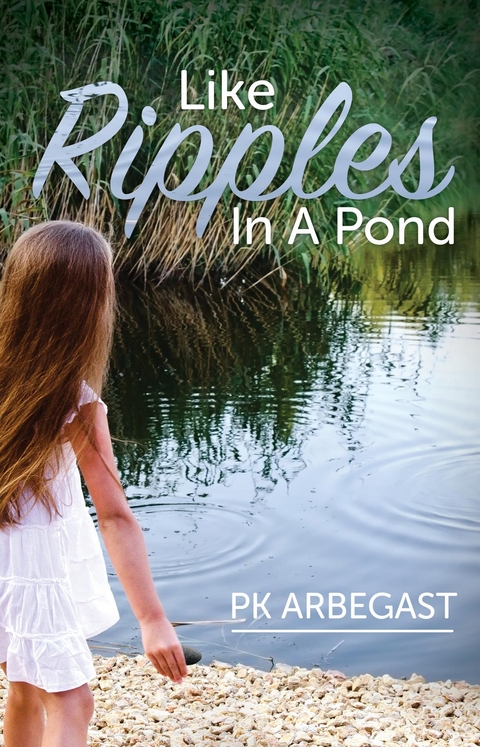 Like Ripples In A Pond - PK Arbegast