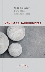 Zen im 21. Jahrhundert - Alexander Poraj, Doris Z&ouml;lls, Willigis J&auml;ger