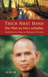 Die Welt ins Herz schlie&szlig;en - Thich Nhat Hanh