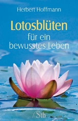 Lotosbl&uuml;ten f&uuml;r ein bewusstes Leben - Herbert Hoffmann