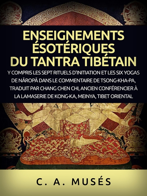 Enseignements &eacute;sot&eacute;riques du Tantra Tib&eacute;tain (Traduit) - C. A. Mus&eacute;s