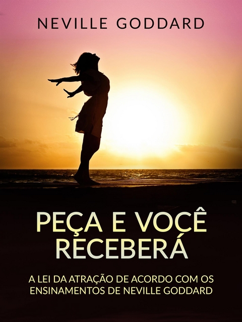 Pe&ccedil;a e voc&ecirc; receber&aacute; (Traduzido) - Neville Goddard