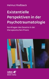 Existenzielle Perspektiven in der Psychotraumatologie (Leben Lernen, Bd. 329) - Helmut Rie&szlig;beck